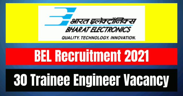 BEL Recruitment 2021: 30 Trainee Engineer Vacancy