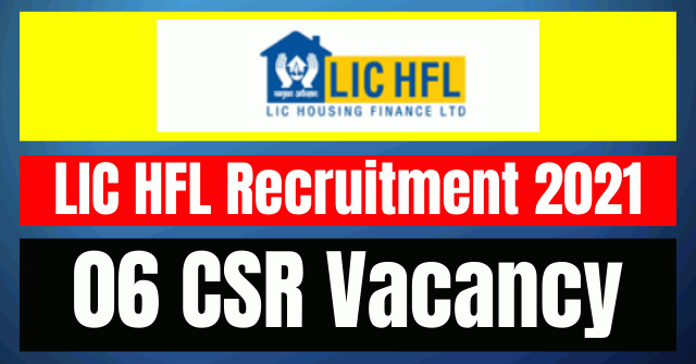 LIC HFL Recruitment 2021: 06 CSR Vacancy