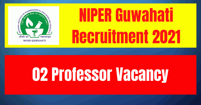 NIPER Guwahati Recruitment 2021: 02 Professor Vacancy