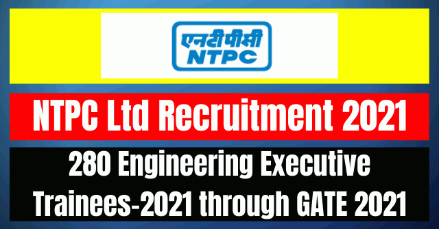 NTPC Ltd Recruitment 2021: 280 Executive Trainees Vacancy