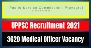 UPPSC Recruitment 2021: 3620 Medical Officer Vacancy